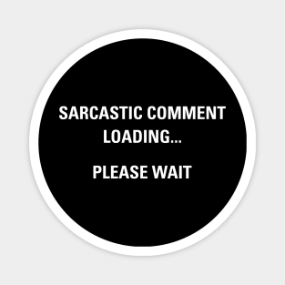 Funny Sarcastic Comment Loading Please Wait Aesthetics Magnet